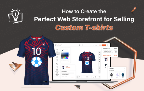 How to Create the Perfect Web Storefront for Selling Custom T shirts