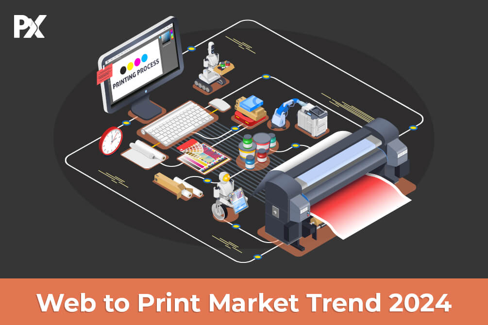 Web To Print Industry: Market Outlook, Trends & Upcoming Challenges 2024