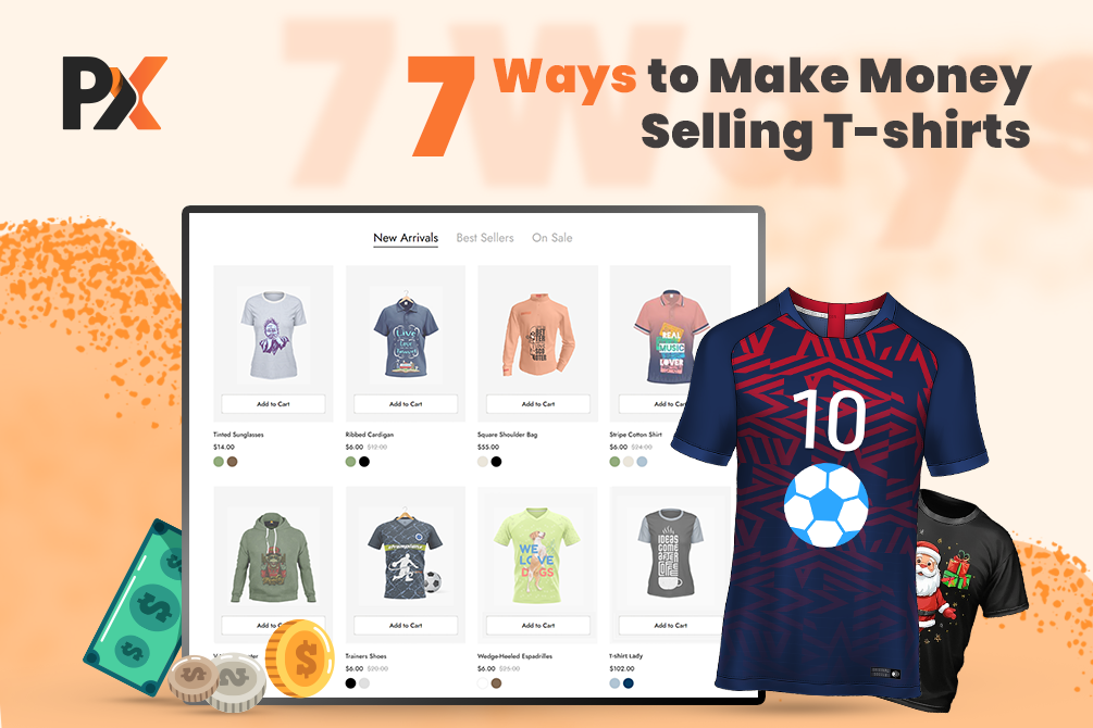 7 Quickly Implementable Ways to Make Money Selling T shirts Online